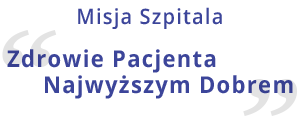 Misja Szpitala: "Zdrowie Pacjenta Najwyższym Dobrem"